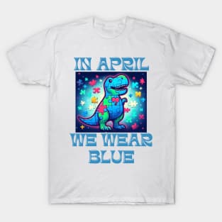 In April We Wear Blue Dinosaur T-Rex Autism Awareness Month T-Shirt